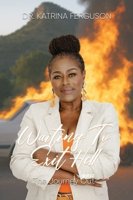 Waiting to Exit Hell: The Journey Out by Ferguson, Katrina M.