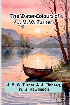 The Water-Colours Of J. M. W. Turner by M. W. Turner, J.
