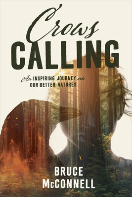 Crows Calling: An Inspiring Journey Into Our Better Natures by McConnell, Bruce