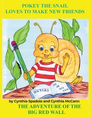 Pokey the Snail Loves to Make New Friends: The Adventure of the Big Red Wall by Spadola, Cynthia