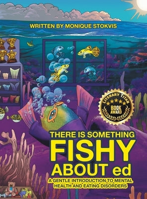 THERE IS SOMETHING FISHY ABOUT ed: A Gentle Introduction to Mental Health and Eating Disorders by Stokvis, Monique
