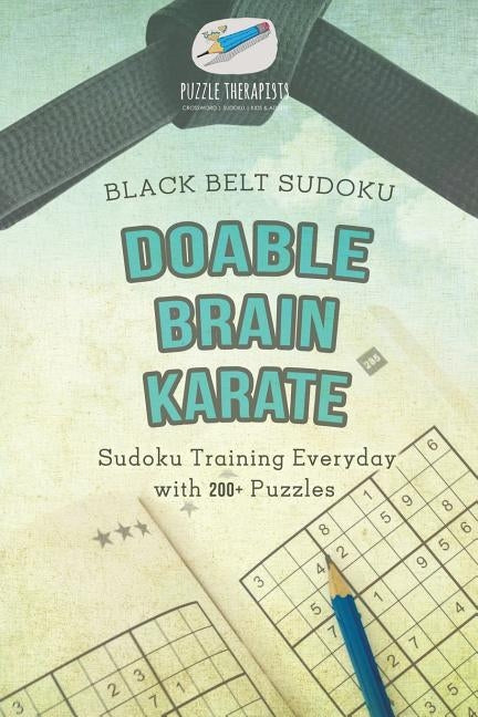 Doable Brain Karate Black Belt Sudoku Sudoku Training Everyday with 200+ Puzzles by Puzzle Therapist