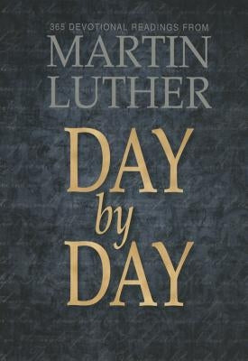 Day by Day: 365 Devotional Readings from Martin Luther by Various