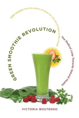 Green Smoothie Revolution: The Radical Leap Towards Natural Health by Boutenko, Victoria