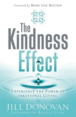 The Kindness Effect: Experience the Power of Irrational Giving by Donovan, Jill