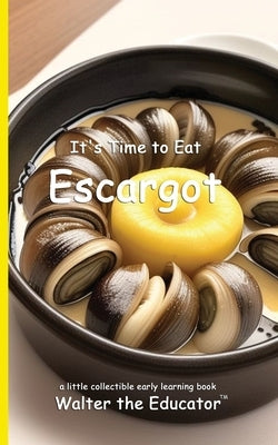It's Time to Eat Escargot by Walter the Educator