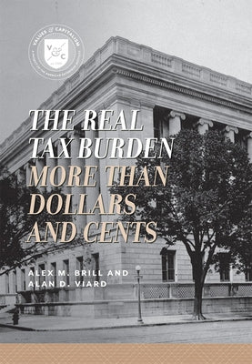 The Real Tax Burden: More than Dollars and Cents by Viard, Alan D.