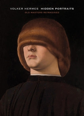Volker Hermes: Hidden Portraits: Old Masters Reimagined by Hermes, Volker
