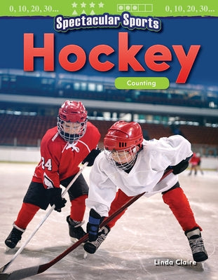 Spectacular Sports: Hockey: Counting by Claire, Linda