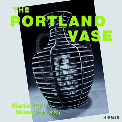 Portland Vase: Mania and Muse (1780-2023) by Gotlieb, Rachel