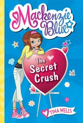 Mackenzie Blue #2: The Secret Crush by Wells, Tina