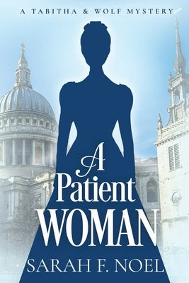 A Patient Woman: A Historical Romance Mystery by Noel, Sarah F.