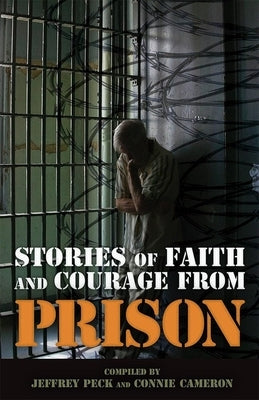 Stories of Faith and Courage from Prison by Peck, Jeffrey