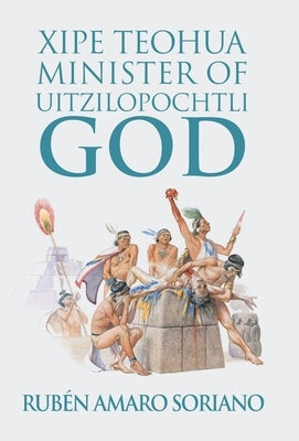 Xipe Teohua Minister of Uitzilopochtli God by Soriano, RubÃ©n Amaro