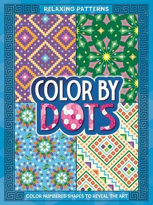 Color by Dots - Relaxing Patterns: Reveal Hidden Art by Coloring in the Dots by Igloobooks
