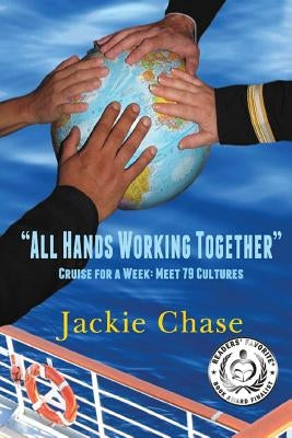 All Hands Working Together Cruise for a Week: Meet 79 Cultures by Chase, Jackie