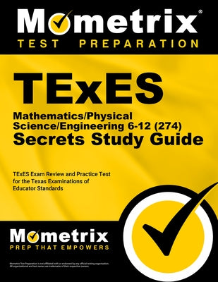 TExES Mathematics/Physical Science/Engineering 6-12 (274) Secrets Study Guide: TExES Exam Review and Practice Test for the Texas Examinations of Educa by Mometrix