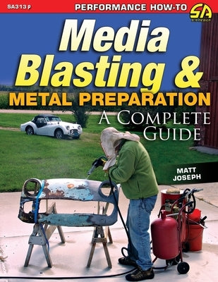 Media Blasting & Metal Preparation: A Complete Guide by Joseph, Matt