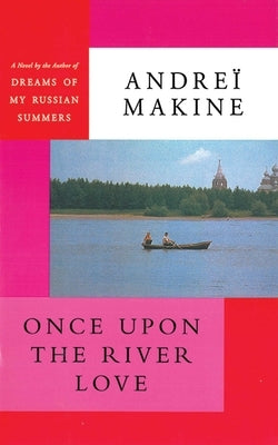 Once Upon the River Love by Makine, AndreÃ¯