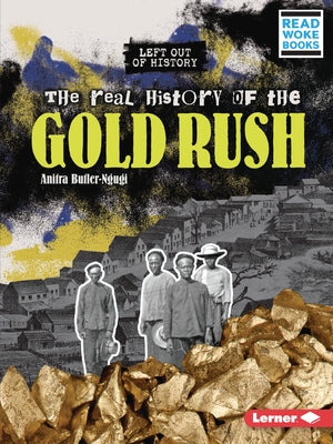 The Real History of the Gold Rush by Butler-Ngugi, Anitra
