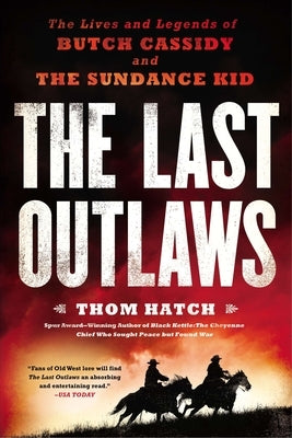 The Last Outlaws: The Lives and Legends of Butch Cassidy and the Sundance Kid by Hatch, Thom