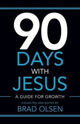 90 Days with Jesus: A Guide for Growth by Olsen, Brad