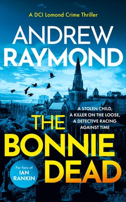 The Bonnie Dead: A Scottish Detective Mystery by Raymond, Andrew