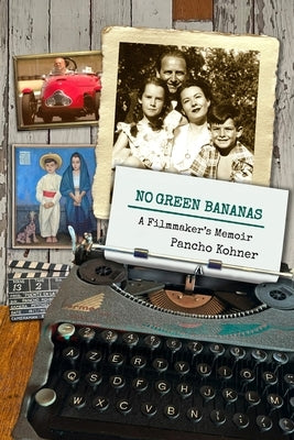No Green Bananas: A Filmmaker's Memoir by Kohner, Pancho