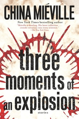 Three Moments of an Explosion: Stories by Mi?ville, China
