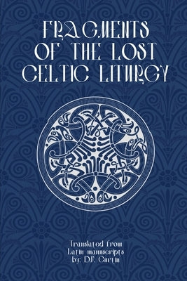 Fragments of Lost Celtic Liturgies by Curtin, D. P.
