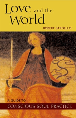 Love and the World by Sardello, Robert