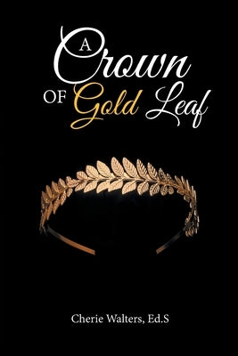 A Crown of Gold Leaf by Walters Ed S., Cherie