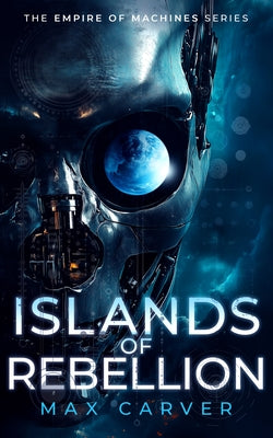 Islands of Rebellion: A Gripping Science-Fiction Adventure by Carver, Max