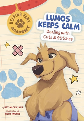 Lumos Keeps Calm: Dealing with Cuts & Stitches by McCaw, Pat