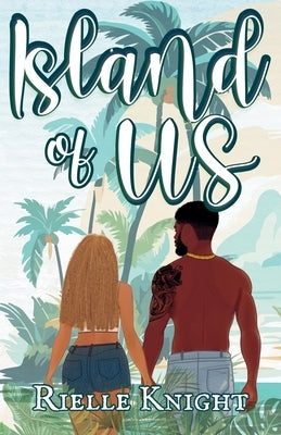 Island of Us: The Beginning of Forever by Knight, Rielle