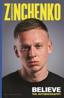 Believe: The Autobiography by Zinchenko, Oleksandr