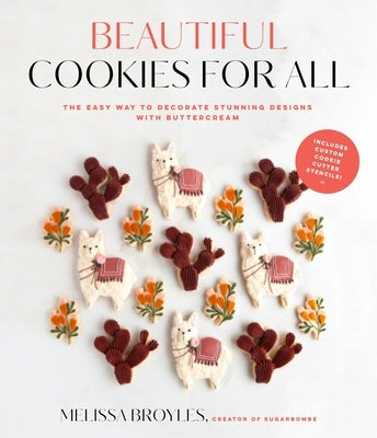 Beautiful Cookies for All: The Easy Way to Decorate Stunning Designs with Buttercream by Broyles, Melissa