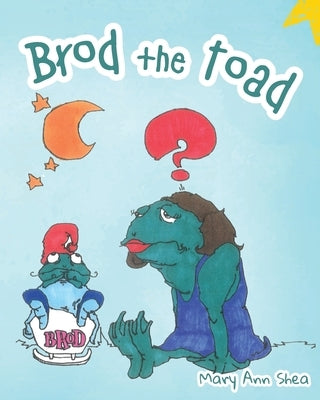 Brod The Toad by Shea, Mary Ann