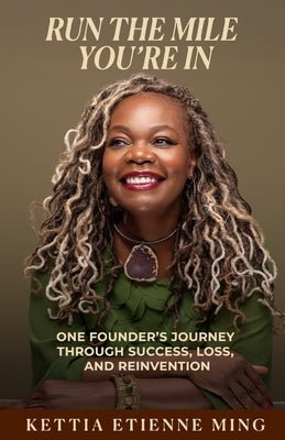 Run The Mile You're In: One Founder's Journey Through Success, Loss & Reinvention by Ming, Kettia Etienne