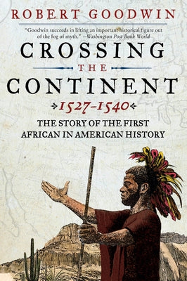 Crossing the Continent 1527-1540 by Goodwin, Robert