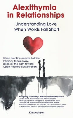 Alexithymia in Relationships: Understanding Love When Words Fall Short by Aronson, Kim