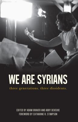We Are Syrians: Three Generations. Three Dissidents by Al-Atrash, Naila