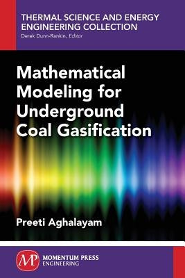 Mathematical Modeling for Underground Coal Gasification by Aghalayam, Preeti