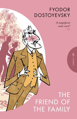 The Friend of the Family: Or, the Village of Stepanchikovo and Its Inhabitants by Dostoyevsky, Fyodor