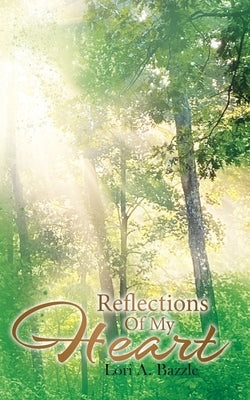 Reflections of My Heart by Bazzle, Lori A.