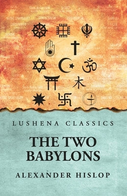 The 2 Babylons Alexander Hislop by Alexander Hislop
