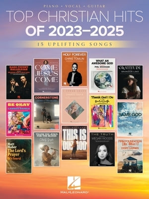 Top Christian Hits of 2023-2025: 15 Uplifting Hits Arranged for Piano, Voice, and Guitar by 