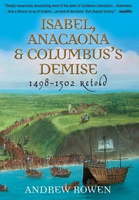 Isabel, Anacaona & Columbus's Demise: 1498-1502 Retold by Rowen, Andrew