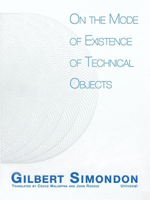 On the Mode of Existence of Technical Objects by Simondon, Gilbert