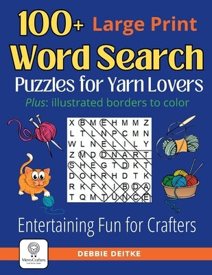 100+ Word Search Puzzles for Yarn Lovers: Large Print, Illustrated Borders to Color - Entertaining Fun for Knitters, Crocheters and Fiber Artists by Deitke, Debbie